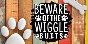 12" x 6" Beware of Wiggle Butts