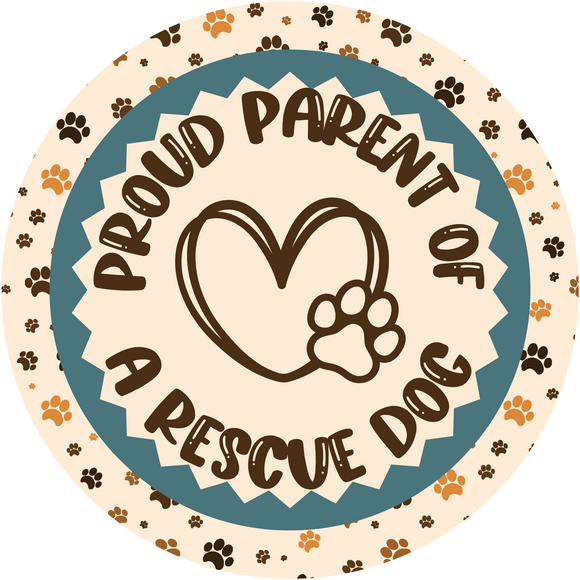 Proud Parent of Rescued Dog Metal Round Sign   (Choose size)