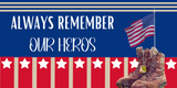 Always Remember Our Heroes 12x6"