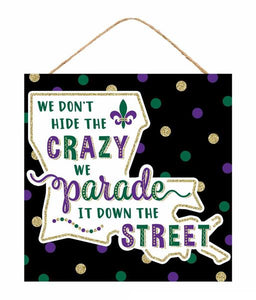 10"Sq We Don't Hide The Crazy We Parade Mardi Gras