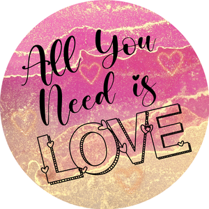 All you Need Is Love (Choose Size)
