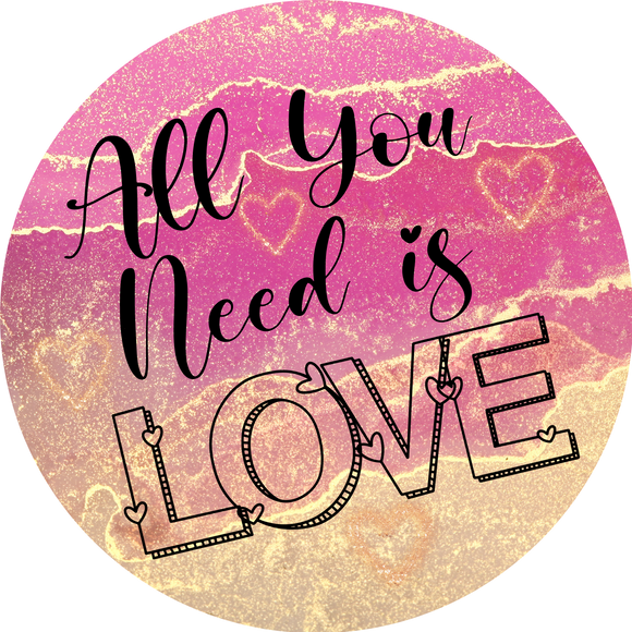 All you Need Is Love (Choose Size)