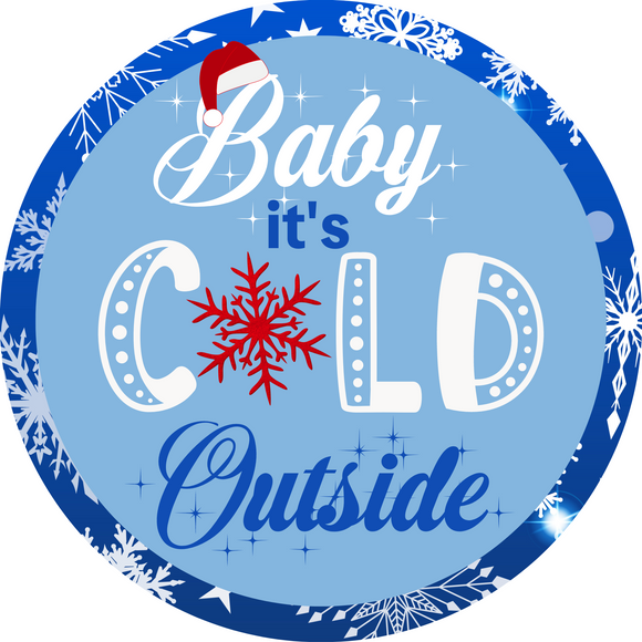 Baby it's Cold outside sign (Choose Size)