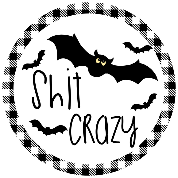 Bat Shit Crazy Halloween Sign (Choose Size)