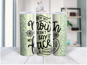 If My Mouth Doesn't Say It My Face Will (Personalized Optional)  20 Oz Duo Tumbler