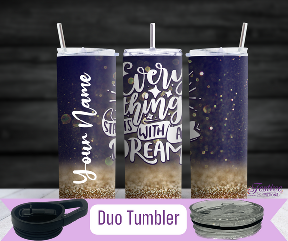 Every Thing Starts With A Dream Tumbler (Personalized Optional)
