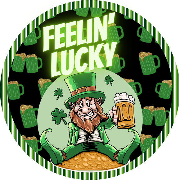 Feeling Lucky/ Its Beer O'clock St Patrick Sign  (Choose size)