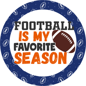 Football Is My Favorite Season Round Metal Sign, Bl/Orge