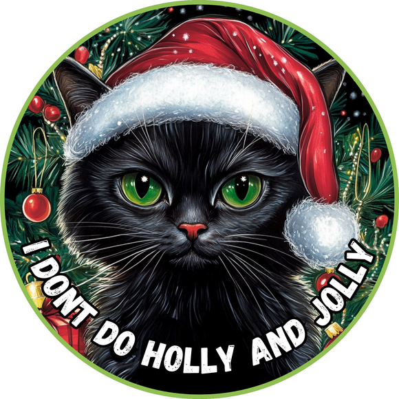 Cat Christmas I dont do Holly and Jolly  Metal Sign (Choose Size)