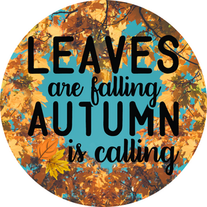 Leaves Are Falling Autumn Is Calling Metal Round Sign (Choose size)