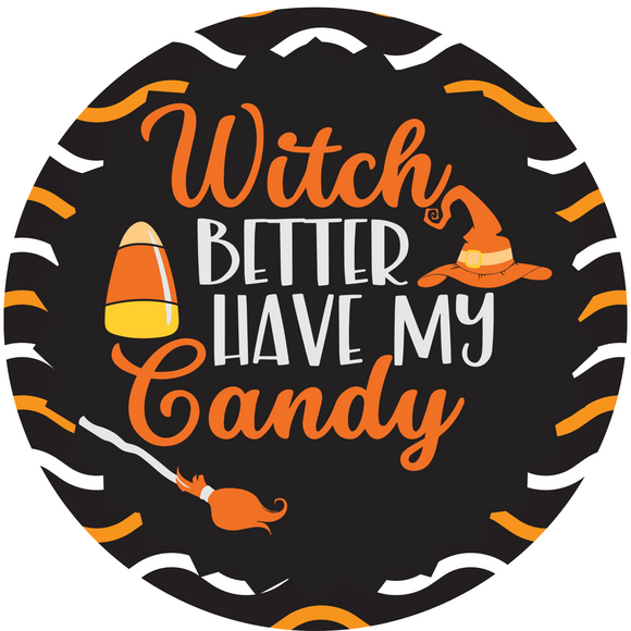 Witch Better Have My Candy Halloween Sign (Choose Size)