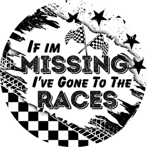 If I'm Missing I've Gone to the Races Round Metal Sign (Choose Size)