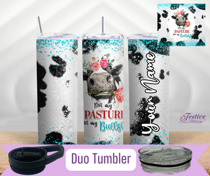 Not my Pasture, Not My Bullsh*t Adorable Cow Thermal Tumbler ( Personalization Option)