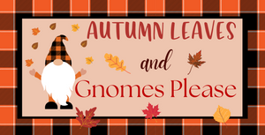 12" x 6" Autumn Leaves & Gnomes Please Fall Sign