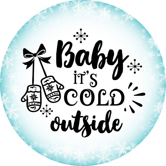 Baby It's Cold Outside  (Choose Size)