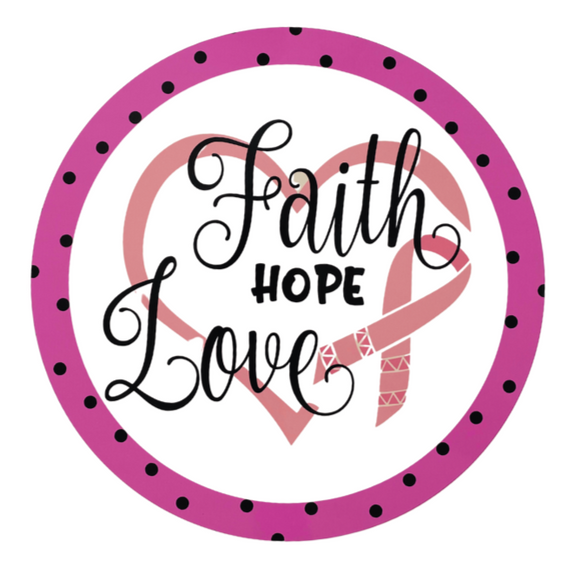Breast Cancer Faith, Hope, Love Sign (Choose size)