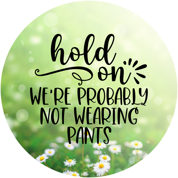 Not Wearing Pants Metal Wreath Sign (Choose Size)