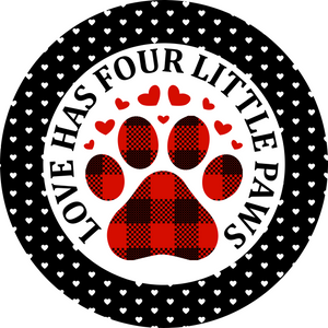 Love Has Four Little Paws Metal Wreath Sign (Choose Size)