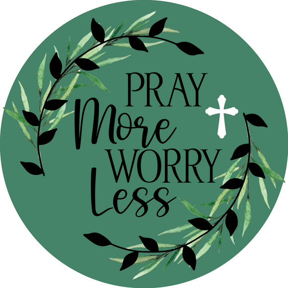 Pray More Worry Less Sign (Choose Size)