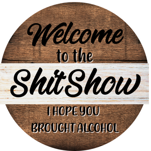 Welcome To The Shit Show Metal Wreath Sign (Choose Size)
